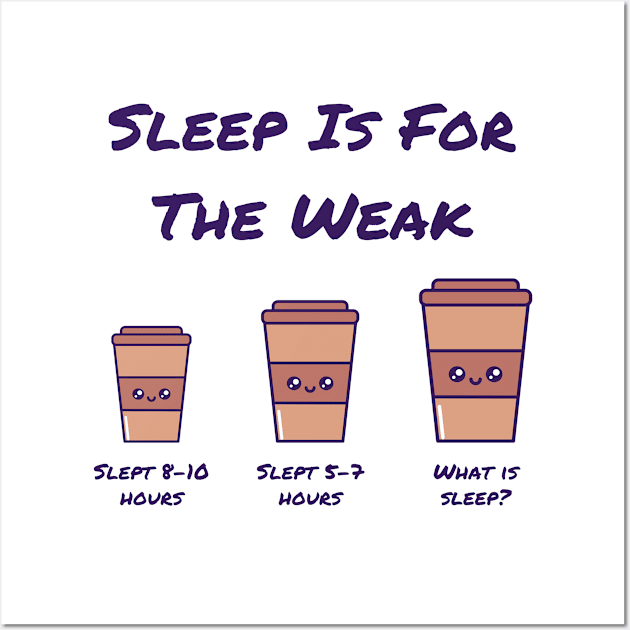 Coffee Addict Themed - Sleep is for the weak Wall Art by Rebellious Rose